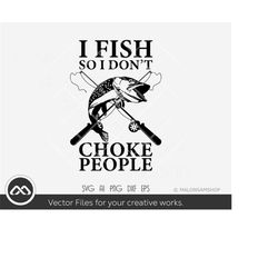 cool fishing svg i fish so i don't choke people - fishing svg, fish svg, fisherman svg, fishing png for fish lovers
