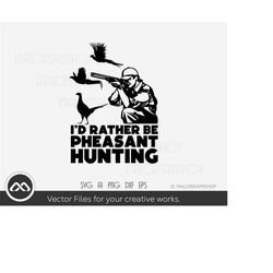 pheasant hunting svg - i'd rather be pheasant hunting - hunting svg, pheasant hunting svg, pheasant svg, cut file