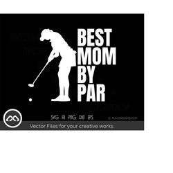 golf svg best mom by par - golf svg, mothers day svg, golfing svg, golfer svg, golf clipart, golf ball svg, golf cut fil