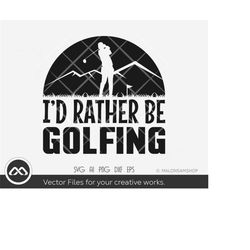 golfer svg i'd rather be golfing - golf svg, golfing svg, golfer svg, golf clipart, golf ball svg, golf cut file, dxf, p