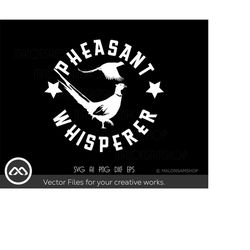 pheasant hunting svg - pheasant whisperer - pheasant hunting svg, pheasant svg, cut file