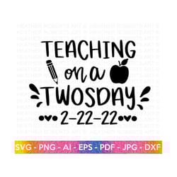 teaching on a twosday svg, happy twosday svg, twosday svg, twosday shirt, 22222 svg, 2-22-22 svg, twosday svg, teacher l