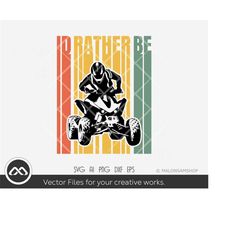 atv svg file i'd rather be - atv svg, quad svg, 4 wheeler svg, off road svg, ride svg, silhouette, png, clipart, cut fil