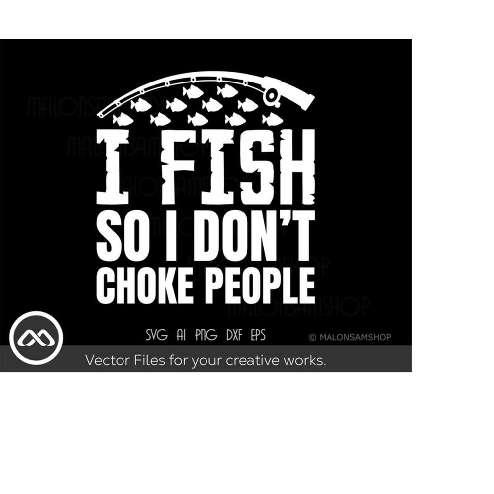 MR-209202320114-fishing-svg-i-fish-so-i-dont-choke-people-fishing-svg-image-1.jpg