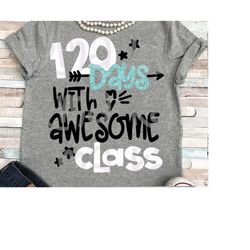 teacher 120th day of school svg, 120 days svg, teacher svg, school, svg, dxf, eps, 120 days of school, class svg, 120th
