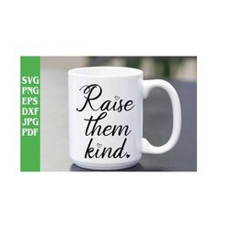 raise them kind svg png eps dxf jpg pdf/kind svg/boho svg/positive quote svg/kindness svg/mom quote svg/inspirational sv