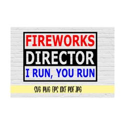 fireworks director i run, you run svg png eps dxf jpg pdf/fourth of july svg/4th of july svg/fireworks svg/independence