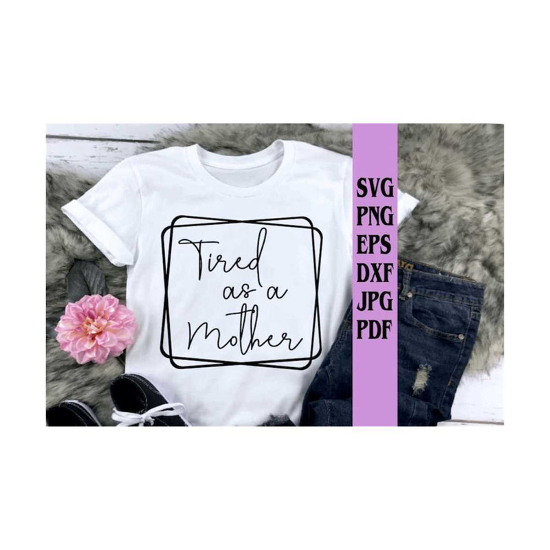 MR-21920238018-tired-as-a-mother-svg-png-eps-dxf-jpg-pdfmom-svgmother-image-1.jpg