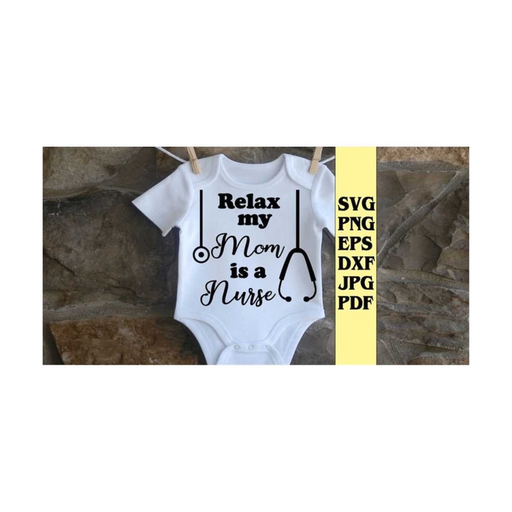 MR-21920238328-relax-my-mom-is-a-nurse-svg-png-eps-dxf-jpg-pdf-baby-image-1.jpg