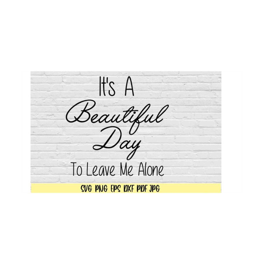 MR-2192023882-its-a-beautiful-day-to-leave-me-alone-svg-png-eps-dxf-jpg-image-1.jpg