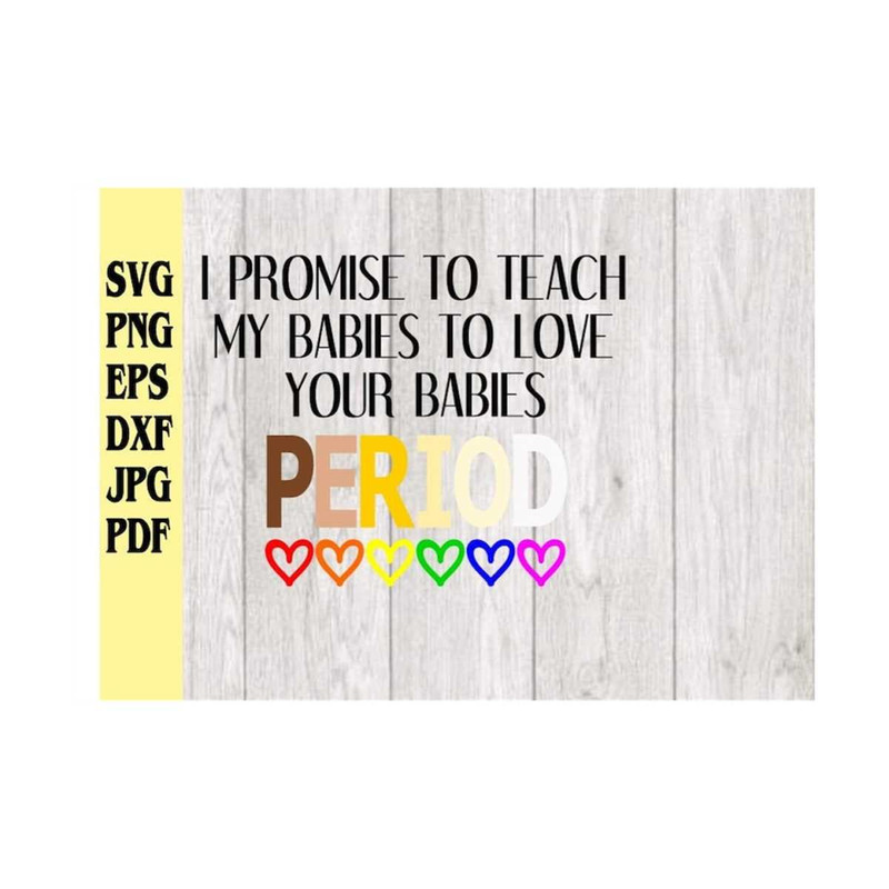 MR-2192023891-i-promise-to-teach-my-babies-to-love-your-babies-period-svg-image-1.jpg