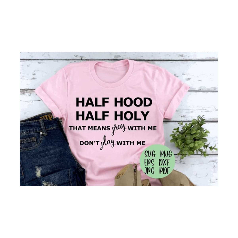 MR-219202383531-half-holy-half-hood-that-means-pray-with-me-dont-play-image-1.jpg
