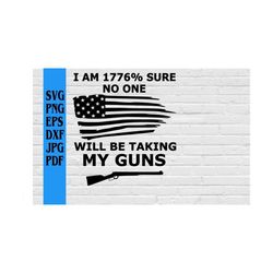 i am 1776 sure no one will be taking my guns/gun svg/guns svg/america svg/american flag svg/don't take my guns svg/don't