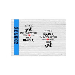 just a mama in love with her girl and just a girl in love with her mama set svg png eps dxf jpg pdf/mama svg/girl mom sv