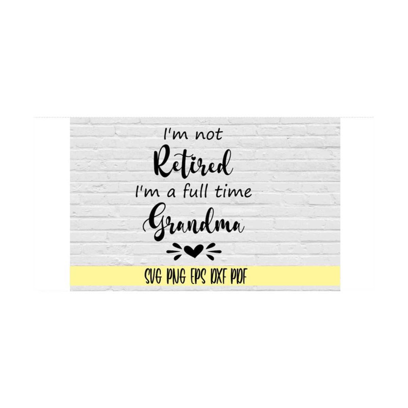 MR-219202383833-im-not-retired-im-a-full-time-grandma-svg-png-eps-image-1.jpg