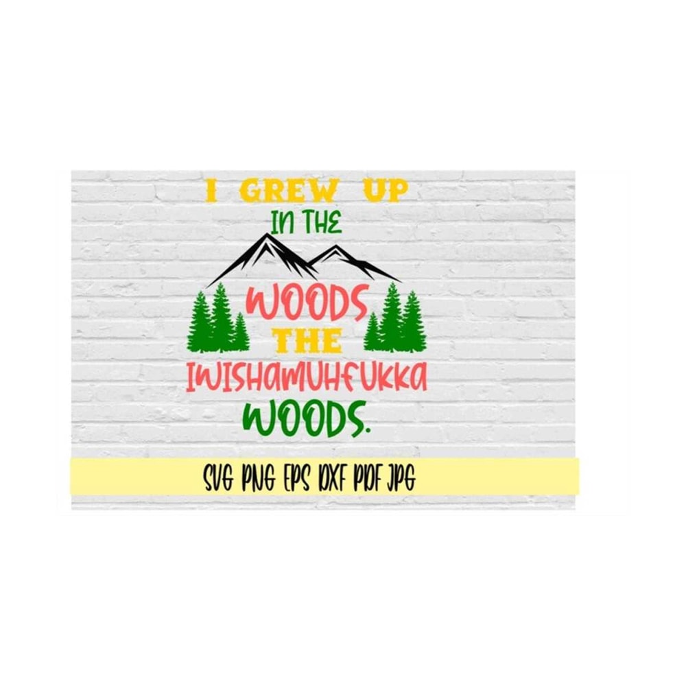 MR-219202384553-i-grew-up-in-the-woods-the-iwishamuhfukka-woods-svg-png-eps-image-1.jpg