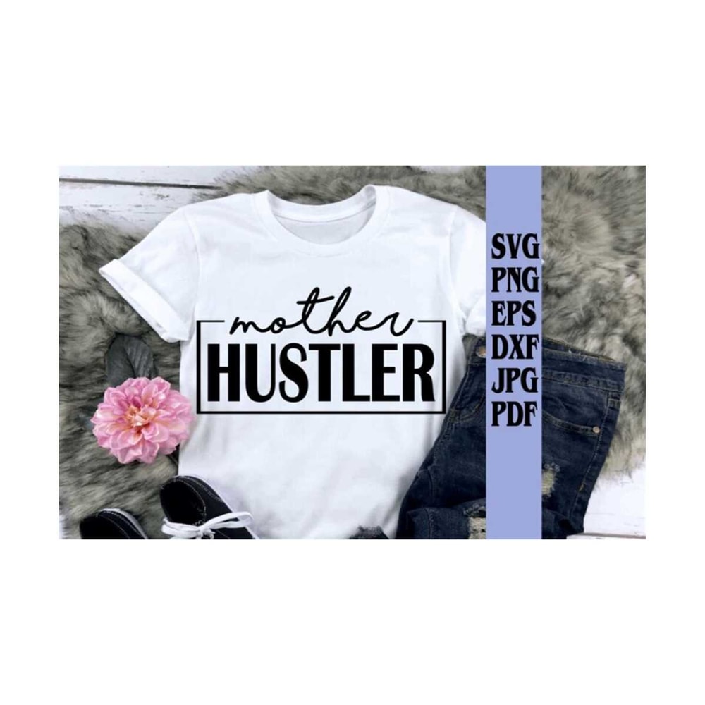 MR-21920238479-mother-hustler-svg-png-eps-dxf-jpg-pdfmother-hustler-t-shirt-image-1.jpg