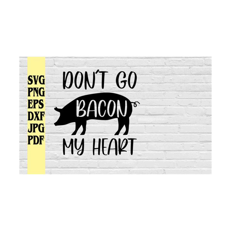 MR-219202384816-dont-go-bacon-my-heart-svg-png-eps-dxf-jpg-pdf-cut-filepig-image-1.jpg