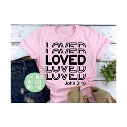 loved svg png eps dxf jpg pdf/bible verse svg/scripture svgbible/religious svg/christian svg/john 3:16 svg/you are loved