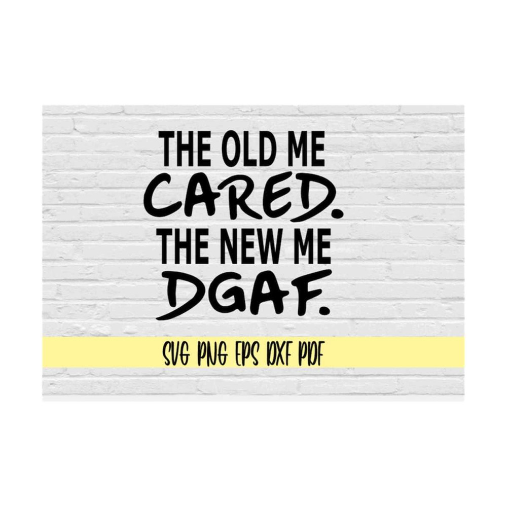 MR-219202384947-the-old-me-cared-the-new-me-dgaf-svg-png-eps-dxf-pdfdgaf-image-1.jpg