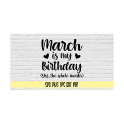 march is my birthday yes the whole month svg png eps dxf pdf/march birthday svg/birthday shirt svg png/bday svg/march bi