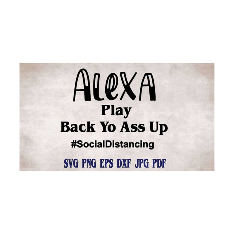 MR-219202385133-alexa-play-back-yo-ass-up-socal-distancing-svg-png-eps-dxf-image-1.jpg