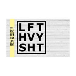 lift heavy shit svg png eps dxf jpg pdf/lft hvy sht svg png/lift svg/gym svg/gym shirt svg/gym rat svg/weightlift svg/li