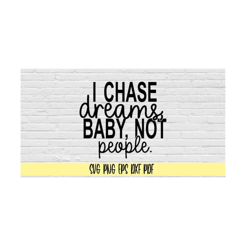 MR-21920239122-i-chase-dreams-baby-not-people-svg-png-eps-dxf-pdffunny-image-1.jpg