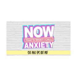 now that's what i call anxiety svg png eps dxf pdf/now that's what i call anxiety svg/anxiety svg/funny decal svg/sublim