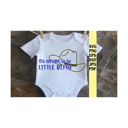 it's alright to be little bitty svg png eps dxf jpg pdf/country baby svg/it's alright to be little bitty onesie svg/west