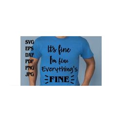 its fine im fine everythings fine svg eps png dxf pdf jpg/funny svg/funnny shirt svg/im fine svg/everthings fine svg/upl