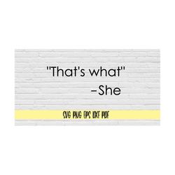 that's what she said svg png eps dxf pdf/'that's what -she svg png eps dxf pdf/that's what she said svg/funny quote stic