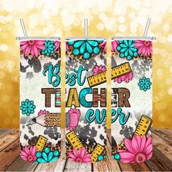 best teacher ever tumbler png, 3d tumbler wrap, straight tumbler png design 20oz/ 30oz tumbler png file instant download