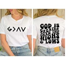 god is greater than the highs and lows shirt, christian gift shirt, bible quote shirt, church gift faith shirt, religiou