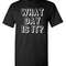 What Day Is It Sarcastic Humor Graphic Novelty Funny T Shirt.jpg