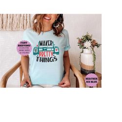 maker of pretty things t-shirt, crafter shirt, teacher student shirt, back to school, maker of pretty things teacher t-s