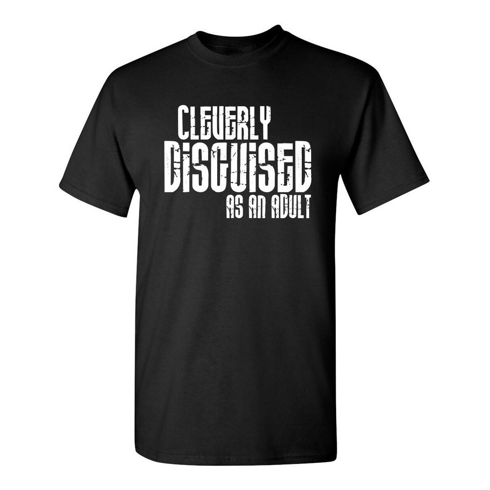 Cleverly Disguised As An Adult Sarcastic Humor Graphic Novelty Funny T Shirt.jpg