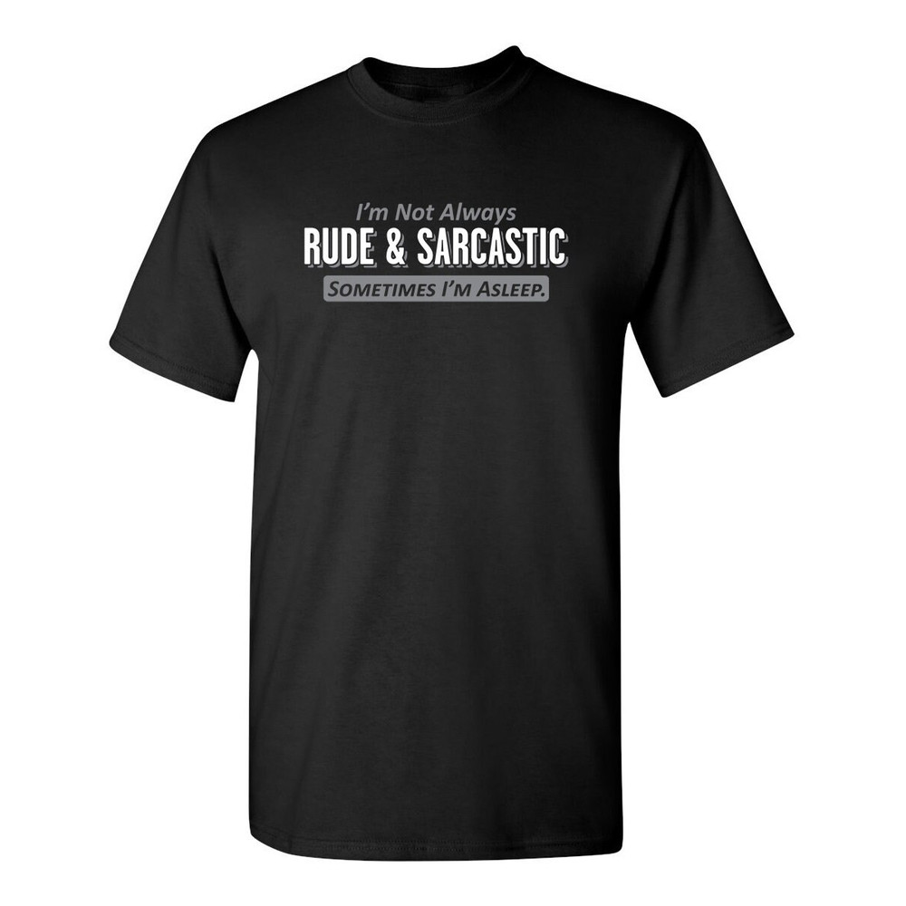 Not Always Rude Sarcastic Gifts Novelty Graphic Tees Humor Funny T Shirt For Men.jpg