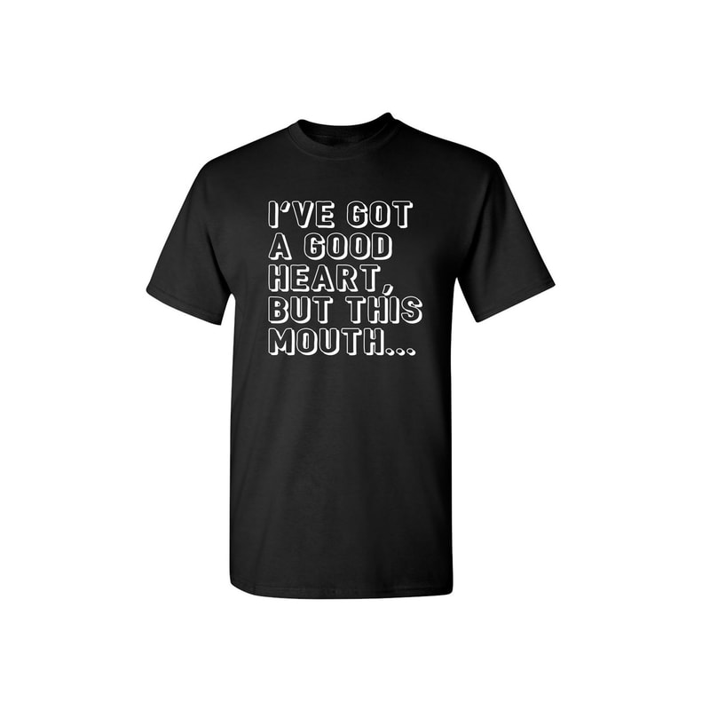 I've Got a Good Heart, But This Mouth Sarcastic Humor Graphic Novelty Funny T Shirt.jpg
