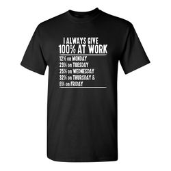 i alwa100 percent at work funny crazy fun work lazy mens womens funny humor t shirts