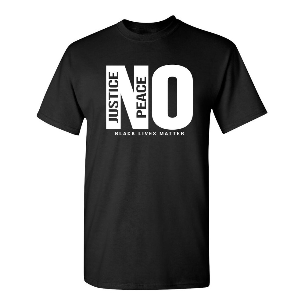 No Justice No Peace Black Lives Matter Sarcastic Humor Graphic Novelty Funny T Shirt.jpg