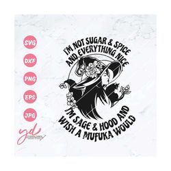 i'm not sugar & spice and everything nice i'm sage n hoods svg | witch svg | witchy svg | pagan svg | goth svg | cat svg