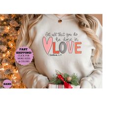 Let all that you do be done in Love T-Shirt, Valentines Day Shirt for Women, Cute Valentine Day Shirt, Valentine's Day G