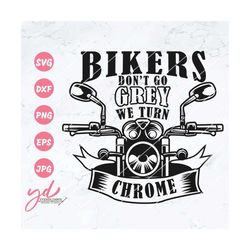 bikers don't go grey we turn chrome svg | motorcycle svg | biker t-shirt design | bike rider svg | sayings cricut clipar
