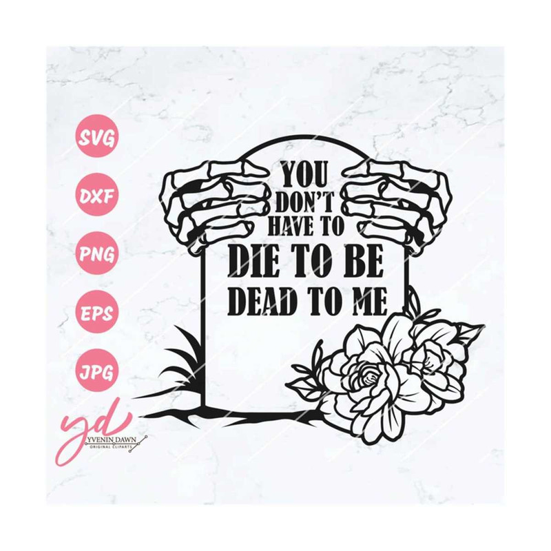 MR-2192023112648-you-dont-have-to-be-died-to-me-svg-grave-svg-image-1.jpg