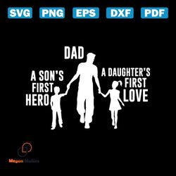 dad a sons first hero a daughters first love svg