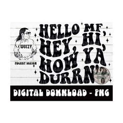 Hello MF Hey, Hi, How Ya Durrn PNG - LWayne - Weezy Baby - Digital Download - Sublimation Design - PNG - LWayne Png