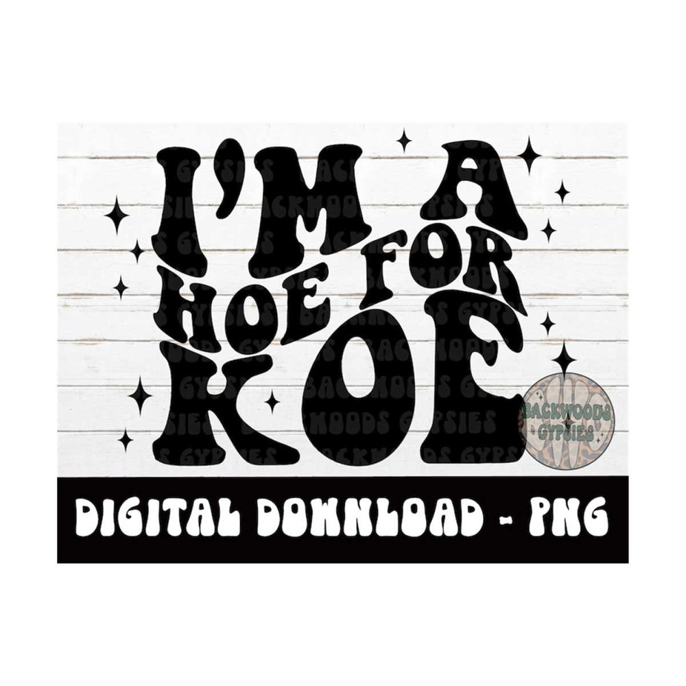 MR-2192023135437-im-a-hoe-for-koe-png-digital-download-sublimation-design-image-1.jpg