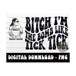 Bitch Im The Bomb Like Tick Tick PNG - LWayne - Weezy Baby - Digital Download - Sublimation Design - PNG - LWayne Png