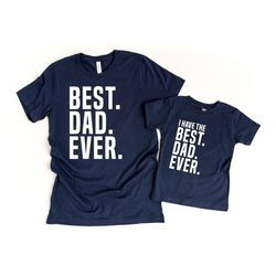 dad gifts from son, father son matching shirts, best dad ever shirt, fathers day shirts dad and son matching tshirts
